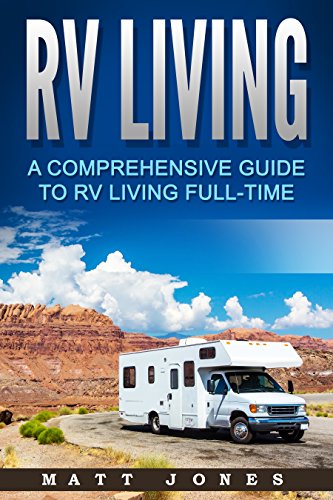 Rv Living A Comprehensive Guide To Rv Living Full Time - 