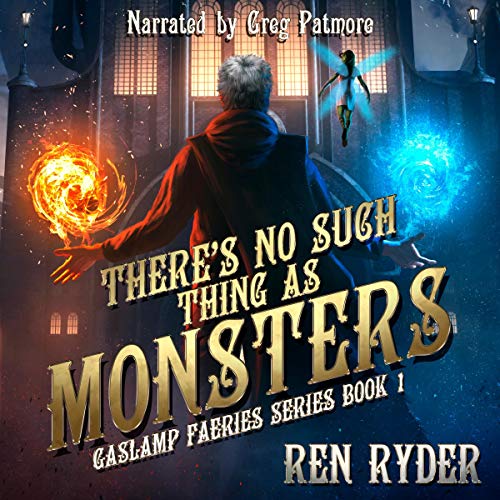 There's No Such Thing as Monsters: Gaslamp Faeries Series, Book 1 by Ren Ryder