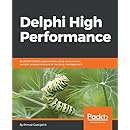 Delphi High Performance: Build fast Delphi applications using concurrency, parallel programming and memory management
