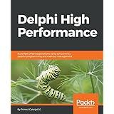 Delphi High Performance: Build fast Delphi applications using concurrency, parallel programming and memory management