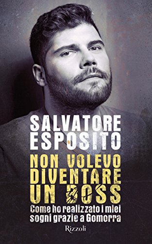 Non volevo diventare un boss: Come ho realizzato i miei sogni grazie a Gomorra (Italian Edition)