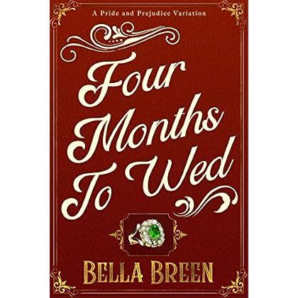 Four Months to Wed: A Pride and Prejudice Variation Four Months to Wed: A Pride and Prejudice Variation