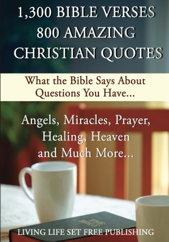 Amazing Quotes From The Bible 1,300 Bible Verses 800 Amazing Christian Quotes: What The Bible Says About  Questions You Have...: Amazon.co.uk: Living Life Set Free Publishing:  9781483947068: Books