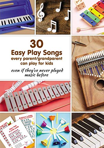 30 Easy Play Songs every parent/grandparent can play for kids even if they've never played music before: Beginner Sheet Music for piano, melodica, ... bells, and any pitched toy instrument.