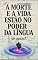 Livro eBook A Morte e a Vida Estão No Poder da Língua de Quem?