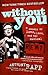 Without You: A Memoir of Love, Loss, and the Musical Rent - Book by Anthony Rapp