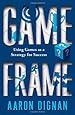 Game Frame: Using Games as a Strategy for Success