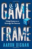Game Frame: Using Games as a Strategy for Success cover