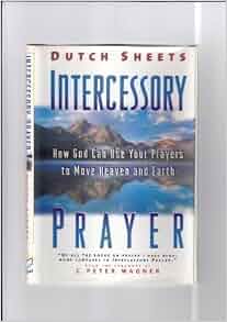 Intercessory Prayer: Dutch Sheets: 9780830718887: Amazon.com: Books