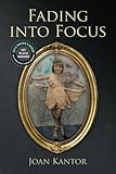 Fading into Focus: Memoir; A Mother, A Daughter, Alzheimer's and a Changing Relationship by Joan Kan by
