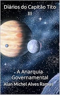 Livro Diários do Capitão Tito III: A Anarquia Governamental