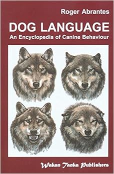 Dog Language: An Encyclopedia of Canine Behavior, by Roger Abrantes Dog Language: An Encyclopedia of Canine Behavior, by Roger Abrantes