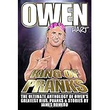 Owen Hart: King of Pranks: The Ultimate Anthology of Owen's Greatest Ribs, Pranks and Stories
