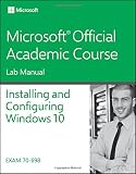 70-698 Installing and Configuring Windows 10 Lab Manual (Microsoft Official Academic Course)