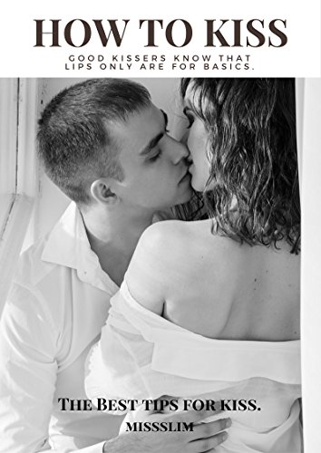 How to Kiss: THE BEST TIPS FOR KISS AND SPECIAL PHOTO ALBUM WITH THE BEST QUOTES OF LOVE 2017