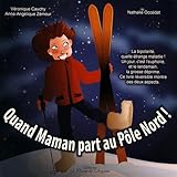 Quand maman part au Pôle Nord ! Quand maman part au Pôle Sud ! by