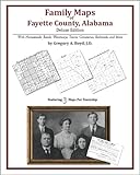 Family Maps of Fayette County, Alabama, Deluxe Edition : With Homesteads, Roads, Waterways, Towns, Cemeteries, Railroads, and More, Boyd, Gregory A., 1420313169