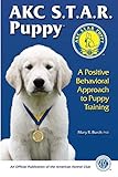 AKC Star Puppy: A Positive Behavioral Approach To Puppy Training by Mary R. Burch PhD