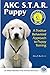 AKC Star Puppy: A Positive Behavioral Approach To Puppy Training by Mary R. Burch PhD