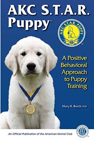 AKC Star Puppy: A Positive Behavioral Approach To Puppy Training by Mary R. Burch PhD