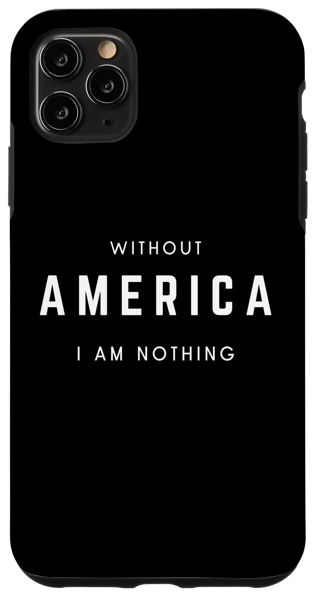 iPhone 11 Pro Max Without America I Am Nothing - Minimalist Patriotic USA Case