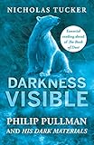 Darkness Visible: Philip Pullman and His Dark Materials by Nicholas Tucker