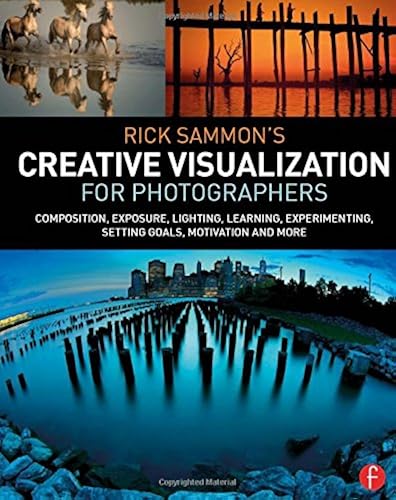 Download Rick Sammon's Creative Visualization for Photographers: Composition, exposure, lighting, learning, experimenting, setting goals, motivation and more PDF