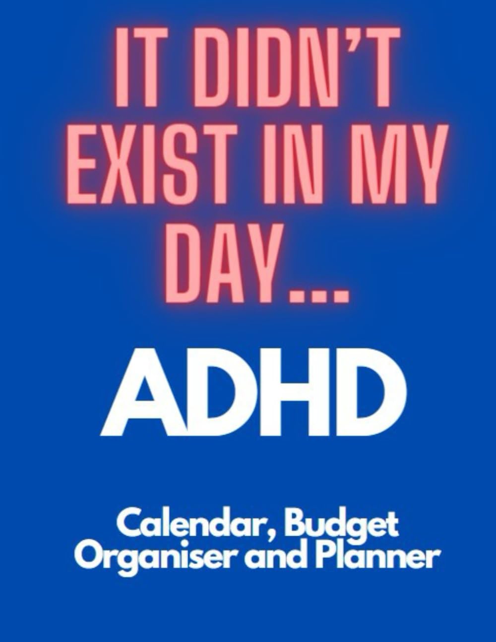 IT DIDN'T EXIST IN MY DAY... ADHD 2024 Ultimate Calendar and Organiser Diary!