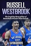 Russell Westbrook: The Inspiring Story of One of Basketball's Premier Point Guards (Basketball Biogr by Clayton Geoffreys