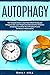 Autophagy: The Complete Guide to Start Intermittent Fasting and Ketogenic Diet. Lose Weight and Unde by Emily  Hill