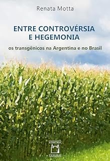 Livro Entre controvérsia e hegemonia: os transgênicos na Argentina e no Brasil