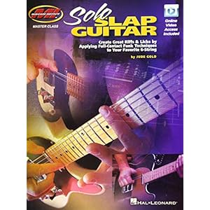 Solo Slap Guitar: Master Class Series: Create Great Riffs & Licks by Applying Full-Contact Funk Techniques to Your…