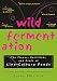 Wild Fermentation: The Flavor, Nutrition, and Craft of Live-Culture Foods by Sandor Ellix Katz, Sally Fallon