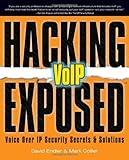 Hacking Exposed VoIP: Voice Over IP Security Secrets & Solutions Hacking Exposed VoIP: Voice Over IP Security Secrets & Solutions