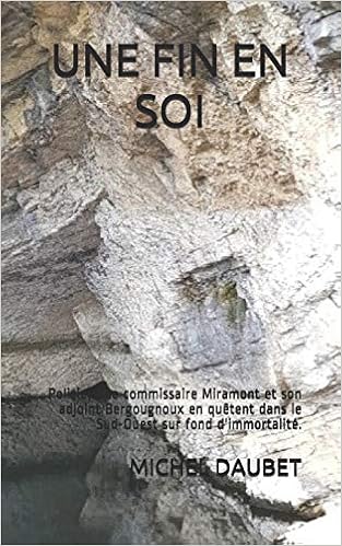 Une Fin En Soi Policier Le Commissaire Miramont Et Son Adjoint Bergougnoux En Quetent Dans Le Sud Ouest Sur Fond D Immortalite French Edition Daubet Michel 9798653161186 Amazon Com Books