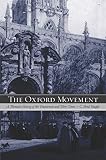 The Oxford Movement: A Thematic History of the Tractarians and Their Times by C. Brad Faught