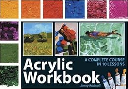 Acrylic Workbook: A Complete Course in 10 Lessons, by Jenny Rodwell