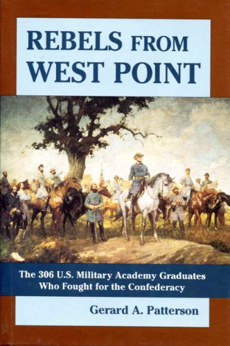 Rebels from West Point : The 306 U.S. Military Academy Graduates Who Fought for the Confederacy by Gerard A. Patterson (2002) Hardcover