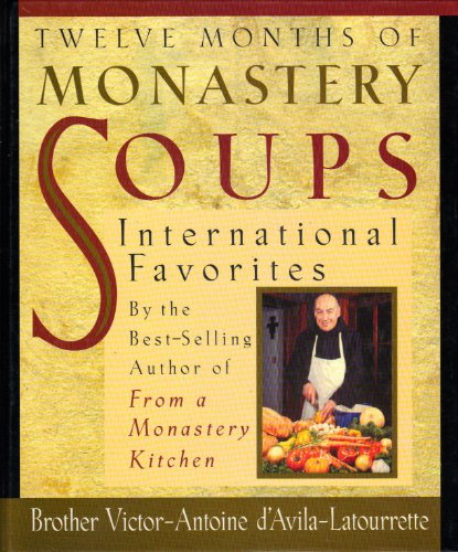 Twelve Months of Monastery Soups: International Favorites by D'Avila-Latourrette, Brother Victor-Ant Twelve Months of Monastery Soups: International Favorites by D'Avila-Latourrette, Brother Victor-Ant