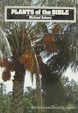 Plants of the Bible : A Complete Handbook to All the Plants with 200 Full-Color Plates Taken in the Natural Habitat, Zohary, Michael, 0521249260