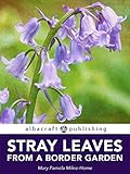 Stray Leaves from a Border Garden by Mary Pamela Milne-Home