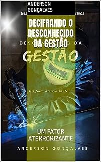 Livro DECIFRANDO O DESCONHECIDO DA GESTÃO: UM FATOR ATERRORIZANTE