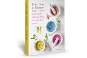 From Plant to Pigment: How to make your own vibrant inks, pastels and paints