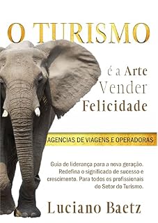Livro O Turismo é a Arte de Vender Felicidade: Guia de liderança para a nova geração.