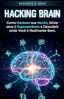 Livro Hacking Brain: Como Hackear sua Mente, ativar seus 8 superpoderes e descobrir onde você é realmente bom.