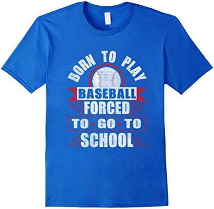 Mens Funny Born To Play Baseball Forced To Go To School T-shirt Medium Royal Blue