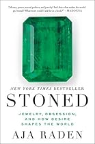 Stoned: Jewelry, Obsession, and How Desire Shapes the World Stoned: Jewelry, Obsession, and How Desire Shapes the World