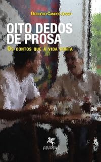 Livro OITO DEDOS DE PROSA - Os contos que a vida conta