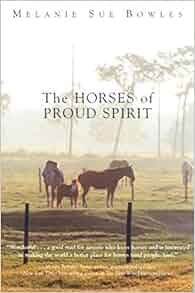 The Horses Of Proud Spirit Melanie Sue Bowles