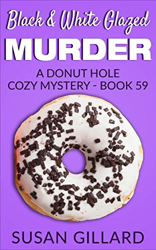 Black & White Glazed Murder: A Donut Hole Cozy Mystery - Book 59 by [Gillard, Susan]